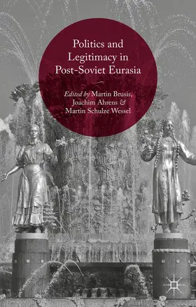 Brusis / Ahrens / Schulze Wessel |  Politics and Legitimacy in Post-Soviet Eurasia | Buch |  Sack Fachmedien