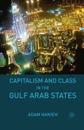 Hanieh |  Capitalism and Class in the Gulf Arab States | Buch |  Sack Fachmedien