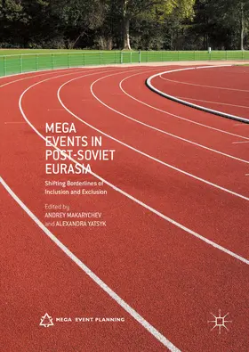 Makarychev / Yatsyk |  Mega Events in Post-Soviet Eurasia | eBook | Sack Fachmedien
