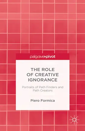 Formica |  The Role of Creative Ignorance: Portraits of Path Finders and Path Creators | eBook | Sack Fachmedien