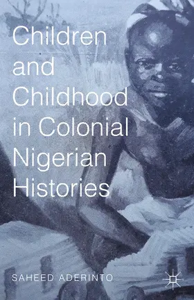 Aderinto |  Children and Childhood in Colonial Nigerian Histories | eBook | Sack Fachmedien