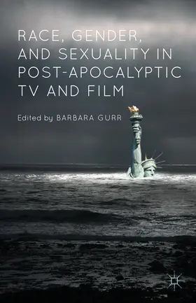 Gurr |  Race, Gender, and Sexuality in Post-Apocalyptic TV and Film | eBook | Sack Fachmedien