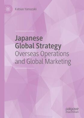 Yamazaki | Japanese Global Strategy | Buch | 978-1-137-49736-9 | sack.de