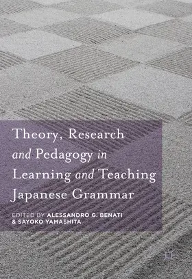 Benati / Yamashita |  Theory, Research and Pedagogy in Learning and Teaching Japanese Grammar | eBook | Sack Fachmedien