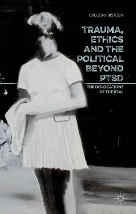 Bistoen |  Trauma, Ethics and the Political Beyond PTSD | Buch |  Sack Fachmedien