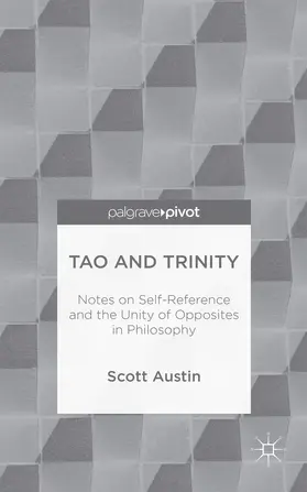 Austin |  Tao and Trinity: Notes on Self-Reference and the Unity of Opposites in Philosophy | Buch |  Sack Fachmedien