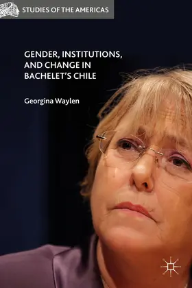 Waylen |  Gender, Institutions, and Change in Bachelet's Chile | Buch |  Sack Fachmedien