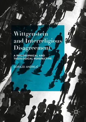 Andrej¿ / Andrejc | Wittgenstein and Interreligious Disagreement | Buch | 978-1-137-50307-7 | www.sack.de