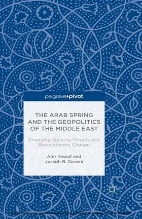 Yossef / Cerami |  The Arab Spring and the Geopolitics of the Middle East: Emerging Security Threats and Revolutionary Change | eBook | Sack Fachmedien