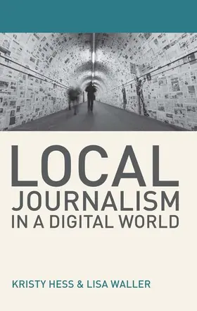 Hess / Waller |  Local Journalism in a Digital World | Buch |  Sack Fachmedien