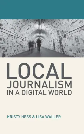 Hess / Waller |  Local Journalism in a Digital World | Buch |  Sack Fachmedien