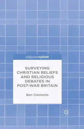 Clements |  Surveying Christian Beliefs and Religious Debates in Post-War Britain | eBook | Sack Fachmedien