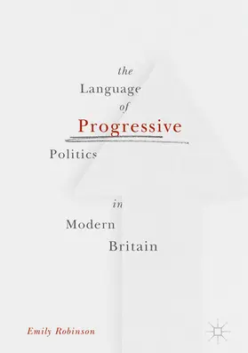 Robinson |  The Language of Progressive Politics in Modern Britain | eBook | Sack Fachmedien