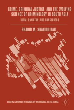 Shahidullah | Crime, Criminal Justice, and the Evolving Science of Criminology in South Asia | Buch | 978-1-137-50749-5 | sack.de