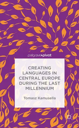 Kamusella | Creating Languages in Central Europe During the Last Millennium | Buch | 978-1-137-50783-9 | www.sack.de