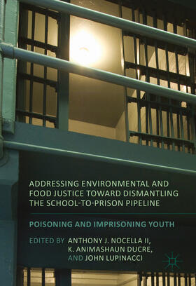 Nocella II / Ducre / Lupinacci | Addressing Environmental and Food Justice toward Dismantling the School-to-Prison Pipeline | E-Book | sack.de