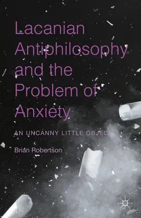 Robertson |  Lacanian Antiphilosophy and the Problem of Anxiety | eBook | Sack Fachmedien