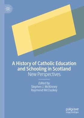 McCluskey / McKinney | A History of Catholic Education and Schooling in Scotland | Buch | 978-1-137-51369-4 | sack.de