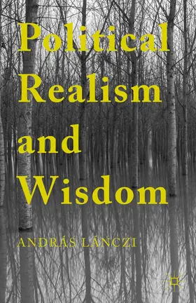 Lánczi | Political Realism and Wisdom | Buch | 978-1-137-51516-2 | www.sack.de