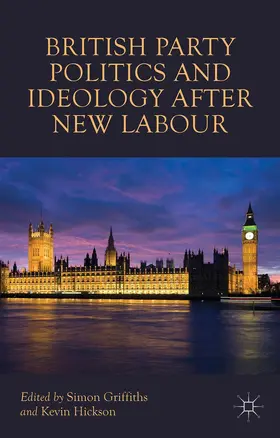 Griffiths / Hickson |  British Party Politics and Ideology After New Labour | Buch |  Sack Fachmedien