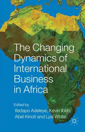 Adeleye / Ibeh / Kinoti |  The Changing Dynamics of International Business in Africa | Buch |  Sack Fachmedien