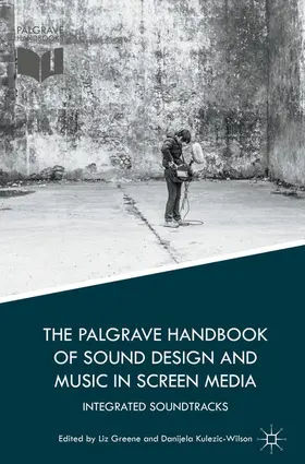 Greene / Kulezic-Wilson |  The Palgrave Handbook of Sound Design and Music in Screen Media | eBook | Sack Fachmedien