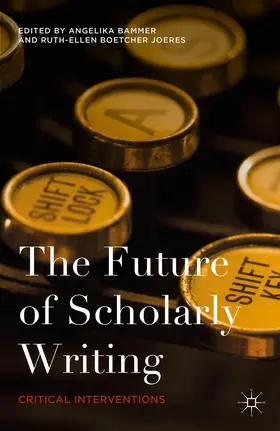 Bammer / Boetcher Joeres | The Future of Scholarly Writing | Buch | 978-1-137-52046-3 | www.sack.de