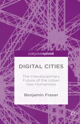 Fraser |  Digital Cities: The Interdisciplinary Future of the Urban Geo-Humanities | eBook | Sack Fachmedien