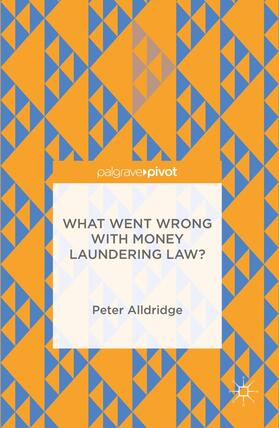 Alldridge | What Went Wrong with Money Laundering Law? | Buch | 978-1-137-52535-2 | sack.de