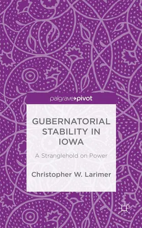Larimer | Gubernatorial Stability in Iowa: A Stranglehold on Power | Buch | 978-1-137-52812-4 | www.sack.de
