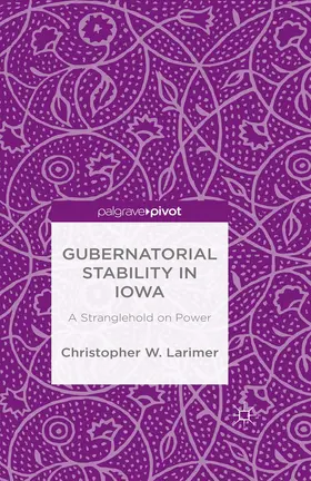 Larimer |  Gubernatorial Stability in Iowa: A Stranglehold on Power | eBook | Sack Fachmedien