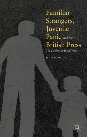 Morrison |  Familiar Strangers, Juvenile Panic and the British Press | Buch |  Sack Fachmedien