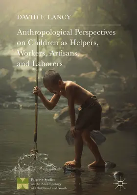 Lancy |  Anthropological Perspectives on Children as Helpers, Workers, Artisans, and Laborers | eBook | Sack Fachmedien