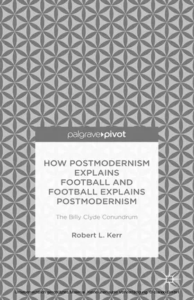 Kerr | How Postmodernism Explains Football and Football Explains Postmodernism: The Billy Clyde Conundrum | E-Book | sack.de