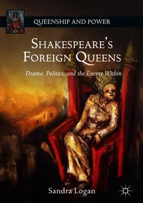 Logan |  Shakespeare's Foreign Queens | Buch |  Sack Fachmedien
