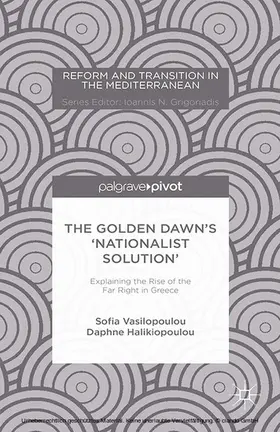 Vasilopoulou / Halikiopoulou |  The Golden Dawn’s ‘Nationalist Solution’: Explaining the Rise of the Far Right in Greece | eBook | Sack Fachmedien