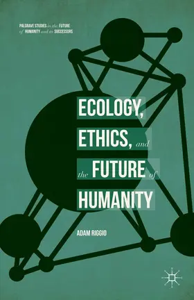 Riggio |  Ecology, Ethics, and the Future of Humanity | eBook | Sack Fachmedien