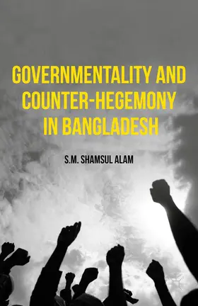Alam | Governmentality and Counter-Hegemony in Bangladesh | Buch | 978-1-137-53714-0 | www.sack.de