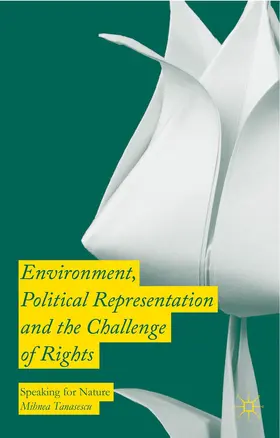 Tanasescu | Environment, Political Representation, and the Challenge of Rights | Buch | 978-1-137-53894-9 | www.sack.de