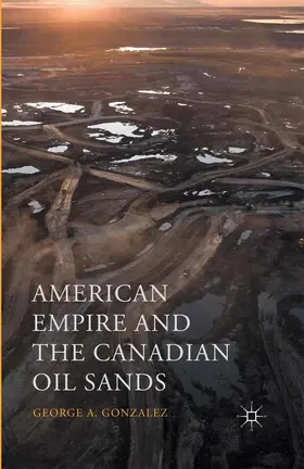 Gonzalez |  American Empire and the Canadian Oil Sands | eBook | Sack Fachmedien