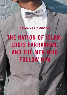 Gibson | The Nation of Islam, Louis Farrakhan, and the Men Who Follow Him | Buch | 978-1-137-54076-8 | sack.de