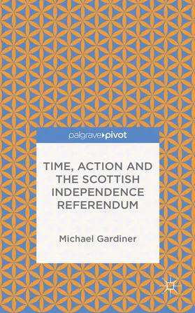 Gardiner | Time and Action in the Scottish Independence Referendum | Buch | 978-1-137-54593-0 | www.sack.de
