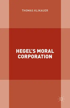 Klikauer |  Hegel's Moral Corporation | Buch |  Sack Fachmedien