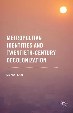 Tan | Metropolitan Identities and Twentieth-Century Decolonization | E-Book | www.sack.de