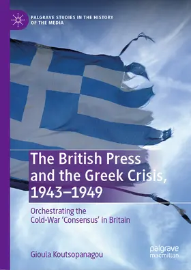 Koutsopanagou |  The British Press and the Greek Crisis, 1943–1949 | eBook | Sack Fachmedien
