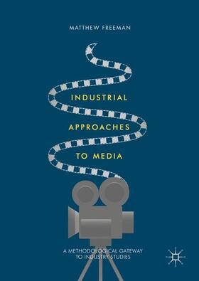 Freeman | Industrial Approaches to Media | Buch | 978-1-137-55175-7 | sack.de