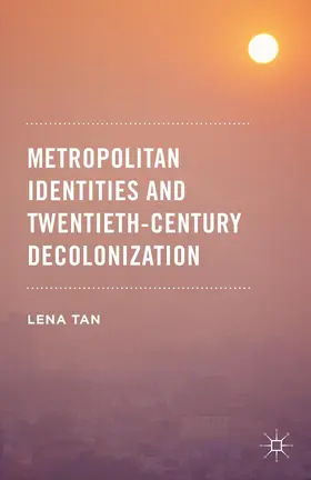 Tan |  Metropolitan Identities and Twentieth-Century Decolonization | Buch |  Sack Fachmedien