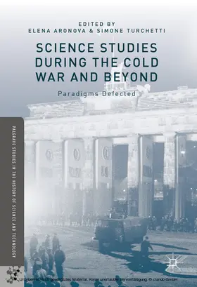 Aronova / Turchetti |  Science Studies during the Cold War and Beyond | eBook | Sack Fachmedien