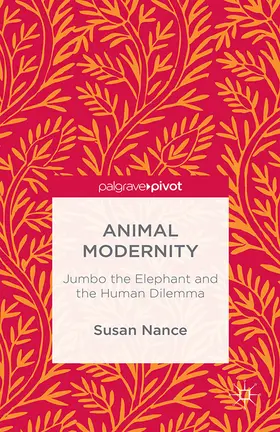 Nance | Animal Modernity: Jumbo the Elephant and the Human Dilemma | E-Book | www.sack.de