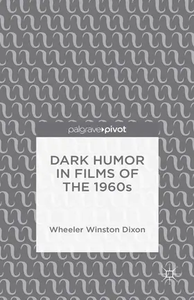 Dixon |  Dark Humor in Films of the 1960s | eBook | Sack Fachmedien